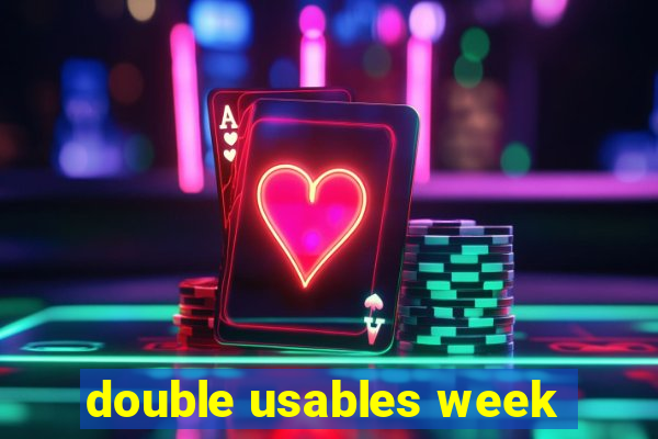 double usables week